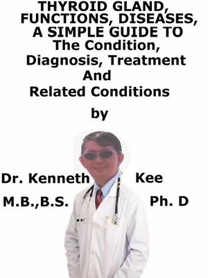 cover image of Thyroid Gland, Function, Diseases, a Simple Guide to the Condition, Diagnosis, Treatment and Related Conditions